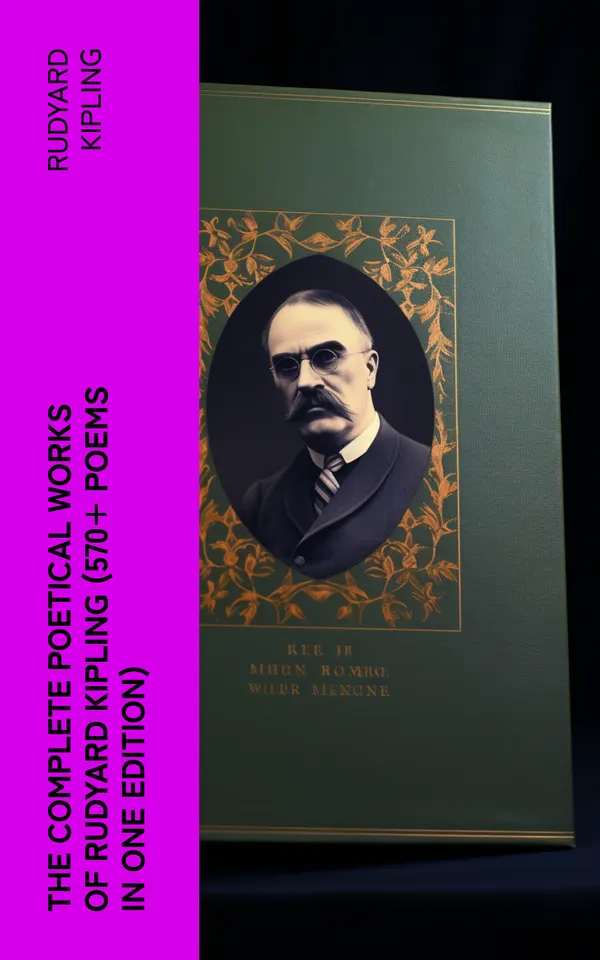 The Complete Poetical Works of Rudyard Kipling (570+ Poems in One Edition) : Including Songs from Novels and Stories