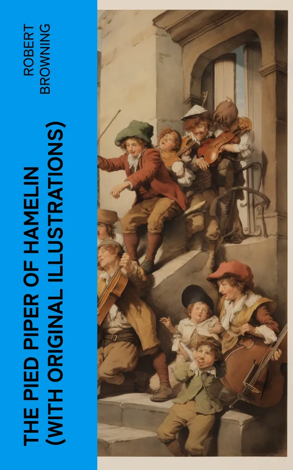 The Pied Piper of Hamelin (With Original Illustrations) : Children's Classic