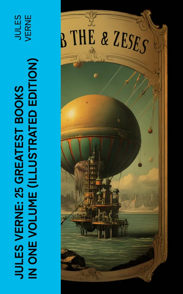 Jules Verne: 25 Greatest Books in One Volume (Illustrated Edition) : Science Fiction and Action & Adventure Classics