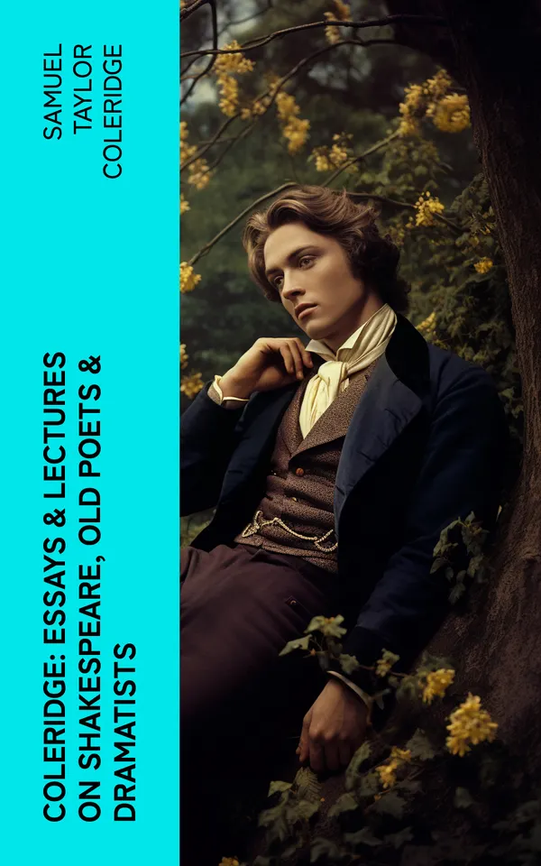 COLERIDGE: Essays & Lectures on Shakespeare, Old Poets & Dramatists : With Introductory Matter on Poems and Plays
