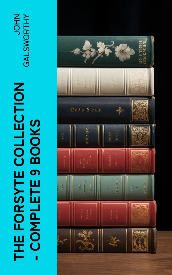 The Forsyte Collection - Complete 9 Books : The Man of Property, Indian Summer of a Forsyte, In Chancery, Awakening, To Let, A Modern Comedy