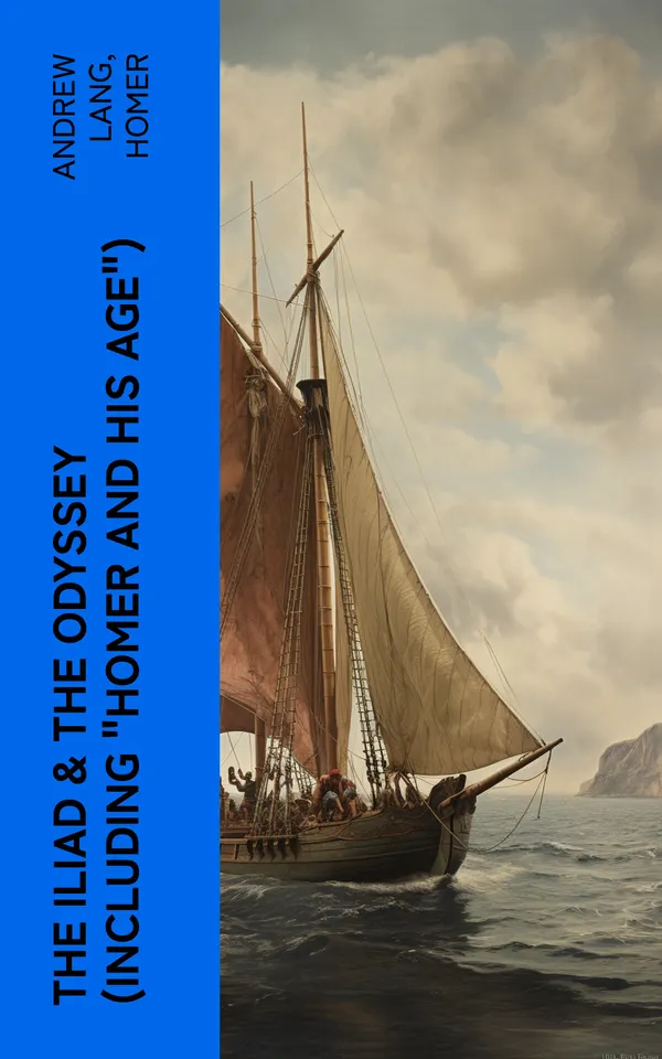 The Iliad & The Odyssey (Including "Homer and His Age")