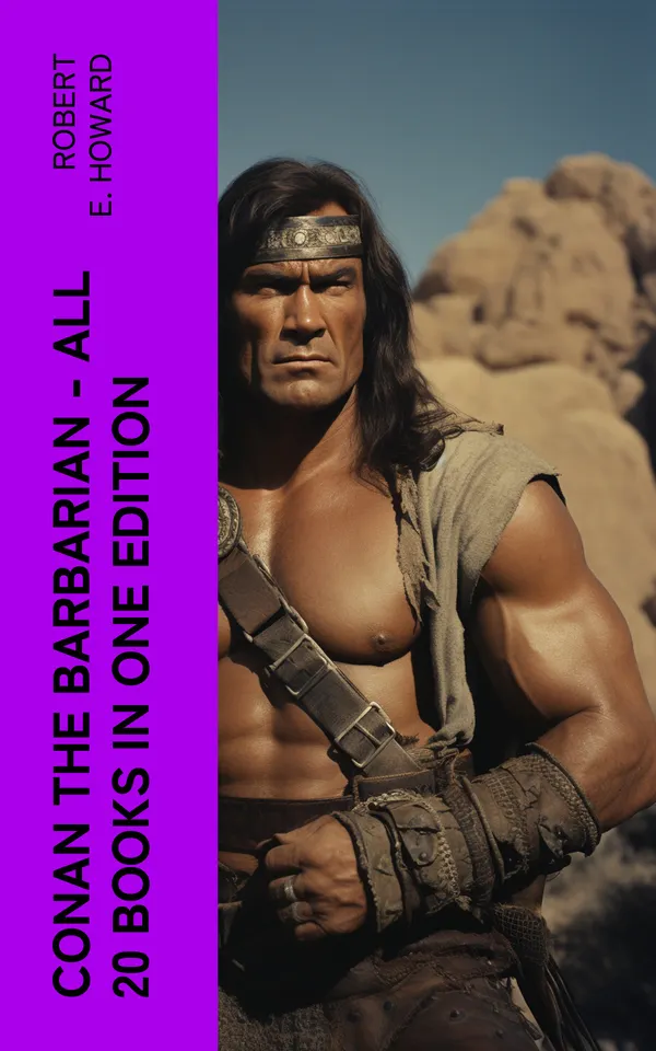Conan The Barbarian - All 20 Books in One Edition : Cimmeria, The Hyborian Age, The Frost Giant's Daughter, The God in the Bowl, Rogues in the House…