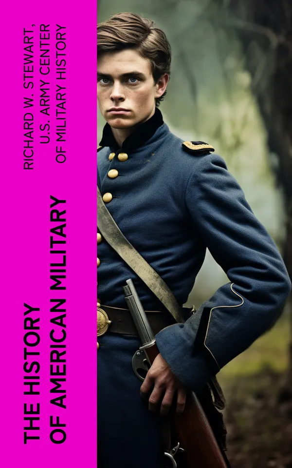 The History of American Military : From the American Revolution to the Global War on Terrorism (Complete Edition)