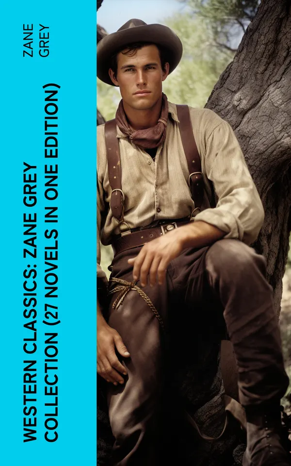 Western Classics: Zane Grey Collection (27 Novels in One Edition) : Riders of the Purple Sage, The Last Trail, The Mysterious Rider, The Border Legion and more
