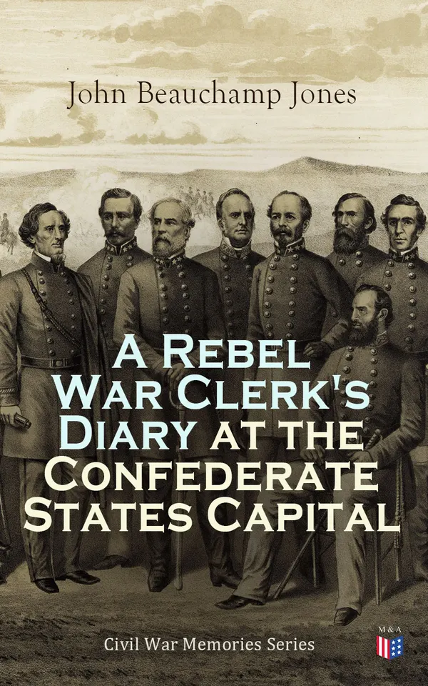 A Rebel War Clerk's Diary at the Confederate States Capital : Civil War Memories Series