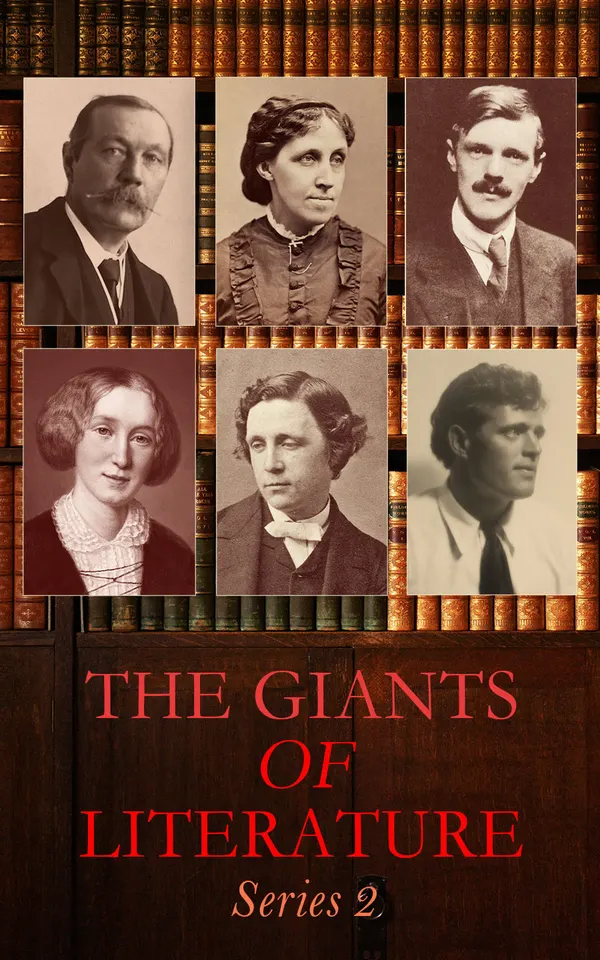 The Giants of Literature: Series 2 : Complete Novels by George Eliot, Thomas Hardy, Louisa May Alcott, Henry James, Mary Shelley, Jack London, Lewis Carroll, D. H. Lawrence,