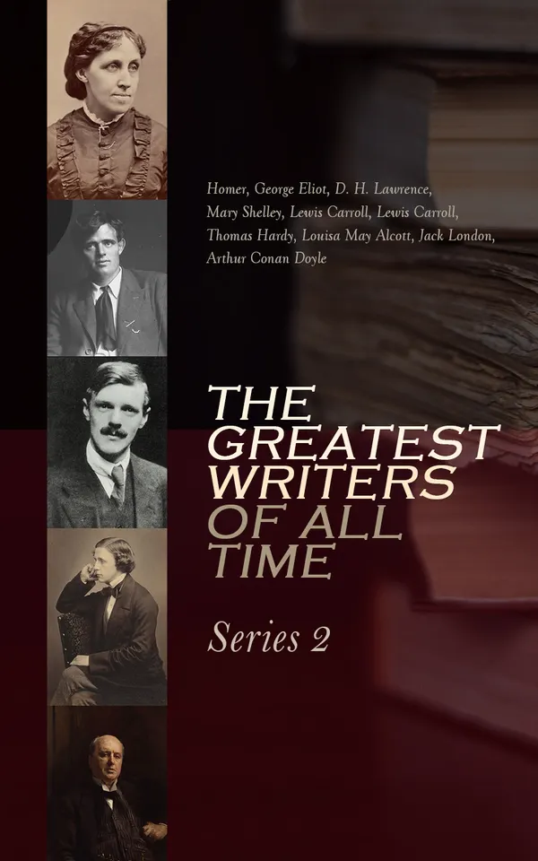 The Greatest Writers of All Time: Series 2 : Homer, George Eliot, Lewis Carroll, Thomas Hardy, Jack London, Henry James, D. H. Lawrence, Mary Shelley, Louisa May Alcott, Arthur Conan Doyle