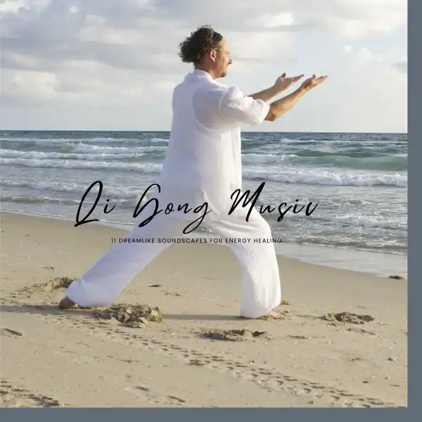 Qi Gong Music : 11 Dreamlike Soundscapes For Energy Healing