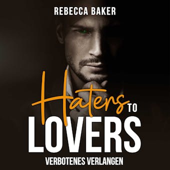 Haters to Lovers: Verbotenes Verlangen - Rebecca Baker