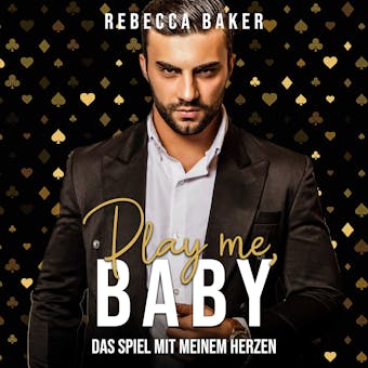 Play me, Baby!: Das Spiel mit meinem Herzen - Rebecca Baker