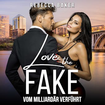 Love the Fake: Vom MilliardÃ¤r verfÃ¼hrt - Rebecca Baker