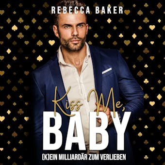 Kiss me, Baby!: (K)Ein MilliardÃ¤r zum Verlieben - Rebecca Baker