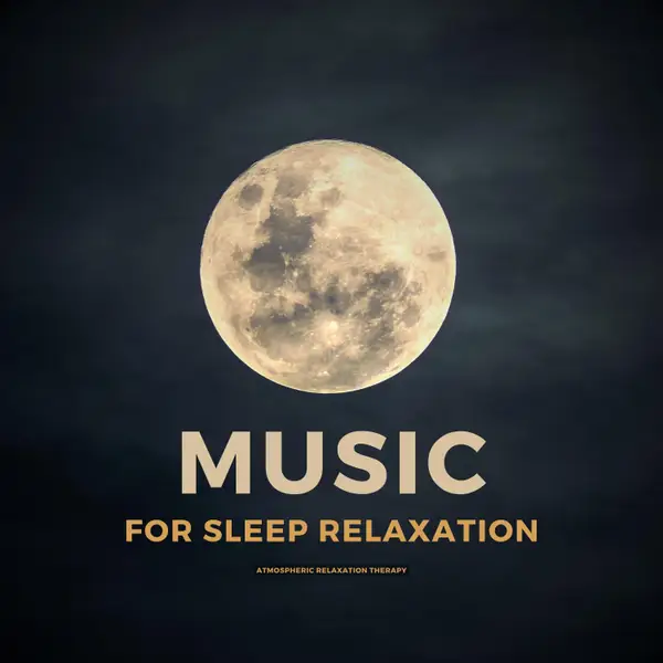 Music For Sleep Relaxation : Atmospheric Relaxation Therapy