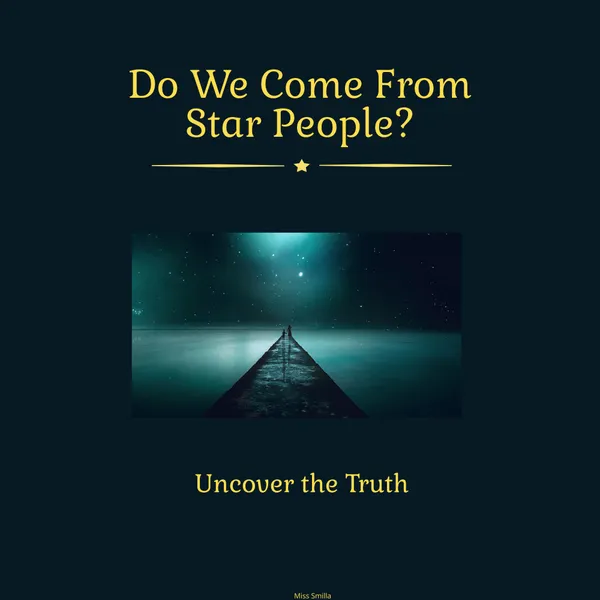 Do We Come from Starpeople : Uncover The Truth
