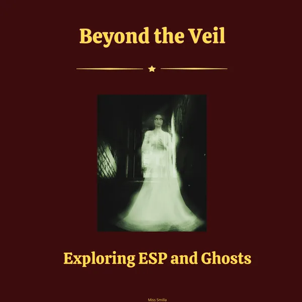 Beyond the Veil : Exploring ESP and Ghosts