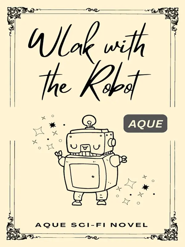 Aque Sci-Fi Novel：Walk With the Robot