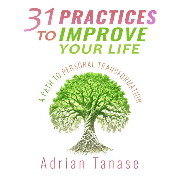 31 Practices to Improve Your Life : A Path to Personal Transformation