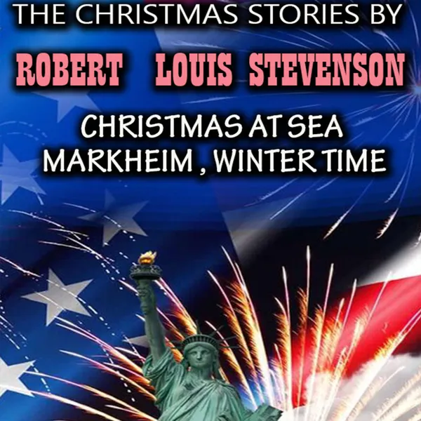 The Christmas Stories by Robert Louis Stevenson : Christmas at Sea, Markheim, Winter Time