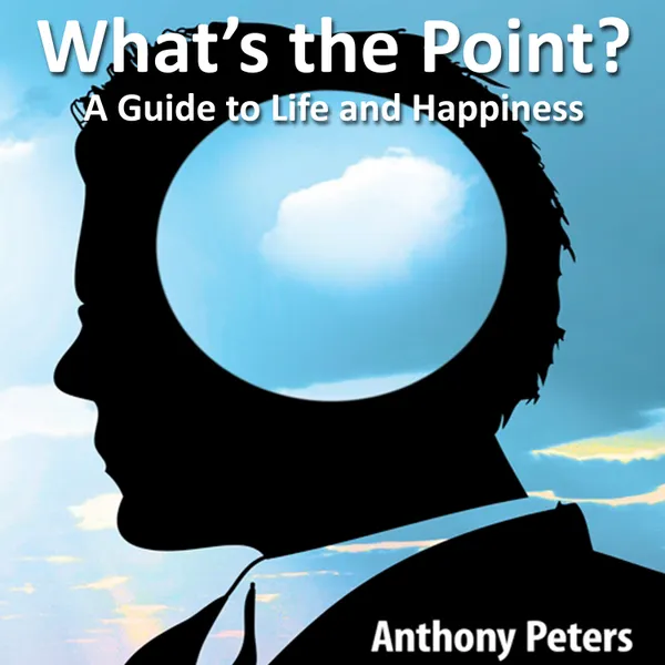 What's the Point? : A Guide to Life and Happiness