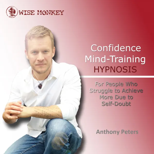 Confidence Mind-Training Hypnosis : For People Who Struggle to Achieve More Due to Self-Doubt