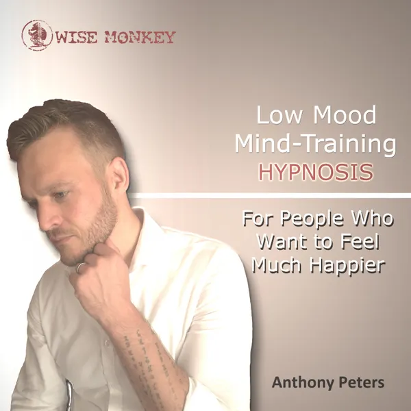 Low Mood Mind-Training Hypnosis : For People Who Want to Feel Much Happier
