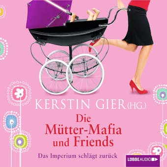 Die Mütter-Mafia und Friends - Das Imperium schlägt zurück - Kerstin Gier