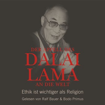 Der Appell des Dalai Lama an die Welt - Ethik ist wichtiger als Religion (UngekÃ¼rzte Lesung) - Dalai Lama, Franz Alt