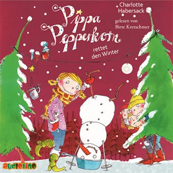 Pippa Pepperkorn rettet den Winter - Pippa Pepperkorn, Teil 6 - Charlotte Habersack