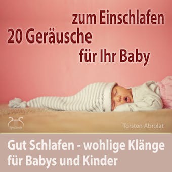 20 Geräusche für Ihr Baby zum Einschlafen - gut Schlafen - wohlige Klänge für Babys und Kinder - Torsten Abrolat