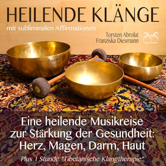 Heilende Klänge - Eine heilende Musikreise zur Stärkung der Gesundheit von Herz, Magen, Darm, Haut - Torsten Abrolat, Franziska Diesmann