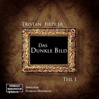Das dunkle Bild, Band 1 (Ungekürzt) - Tristan Fiedler