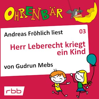 OhrenbÃ¤r - eine OHRENBÃ„R Geschichte, Folge 3: Herr Leberecht kriegt ein Kind (HÃ¶rbuch mit Musik) - undefined