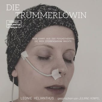 Die TrÃ¼mmerlÃ¶win - Mein Kampf aus der Psychotherapie, die mich sterbenskrank machte (ungekÃ¼rzt) - Leonie Helianthus