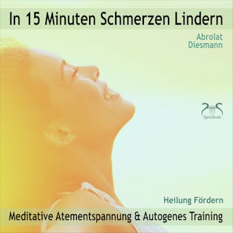 In 15 Minuten Schmerzen Lindern - Meditative Atementspannung & Autogenes Training - Heilung FÃ¶rdern - Torsten Abrolat, Franziska Diesmann