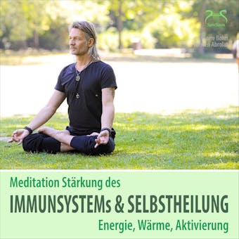 Meditation Stärkung des Immunsystems und Selbstheilung, Energie, Wärme, Aktivierung - Torsten Abrolat, SyncSouls, Pierre Bohn