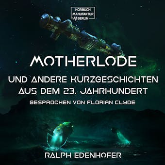 Motherlode - Und andere Kurzgeschichten aus dem 23. Jahrhundert (Gekürzt) - Ralph Edenhofer