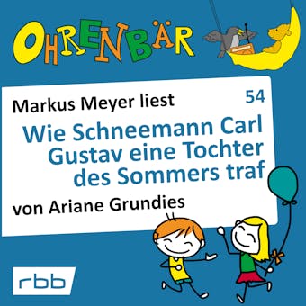 Ohrenbär - eine OHRENBÄR Geschichte, 5, Folge 54: Wie Schneemann Carl Gustav eine Tochter des Sommers traf (Hörbuch mit Musik) - undefined