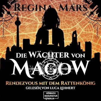 Rendezvous mit dem Rattenkönig - Wächter von Magow, Band 1 (ungekürzt) - Regina Mars