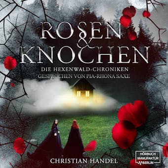 Rosen und Knochen - Die Hexenwald-Chroniken, Band 1 (ungekÃ¼rzt) - Christian Handel