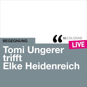 Tomi Ungerer trifft Elke Heidenreich - lit.COLOGNE live (Ungekürzt) - Elke Heidenreich, Tomi Ungerer