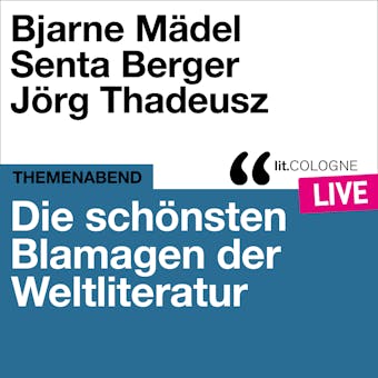 Die schönsten Blamagen der Weltliteratur - lit.COLOGNE live (Ungekürzt) - Jörg Thadeusz, Bjarne Mädel, Senta Berger