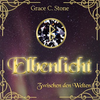 Zwischen den Welten - Elbenlicht Saga, Band 1 (UngekÃ¼rzt) - Grace C. Stone