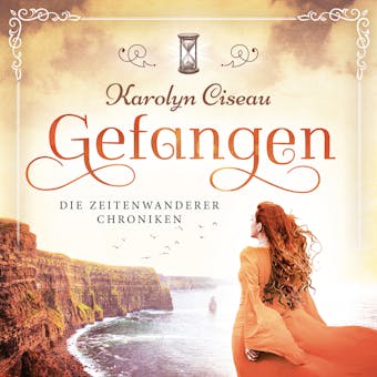 Gefangen - Die Zeitenwanderer Chroniken, Band 1 (Ungekürzt) - Karolyn Ciseau