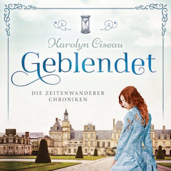 Geblendet - Die Zeitenwanderer Chroniken, Band 2 (UngekÃ¼rzt) - Karolyn Ciseau