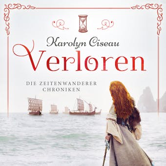 Verloren - Die Zeitenwanderer Chroniken, Band 3 (UngekÃ¼rzt) - Karolyn Ciseau