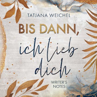 Bis dann, ich lieb dich - Writer's Notes, Band 1 (ungekürzt) - Tatjana Weichel