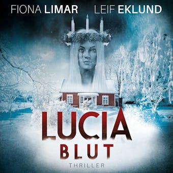 Lucia Blut - Schwedenthriller, Band 1 (ungekÃ¼rzt) - Leif Eklund, Fiona Limar