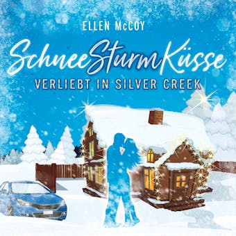 Verliebt in Silver Creek - SchneeSturmKüsse, Band 1 (ungekürzt) - Ellen McCoy
