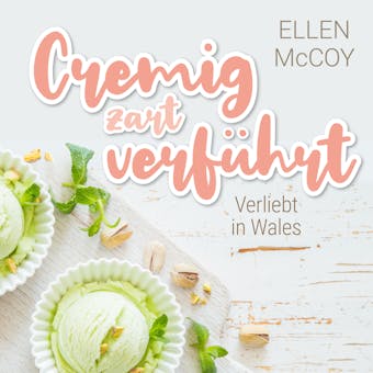 Cremig zart verführt - Verliebt in Wales, Band 1 (Ungekürzt) - Ellen McCoy
